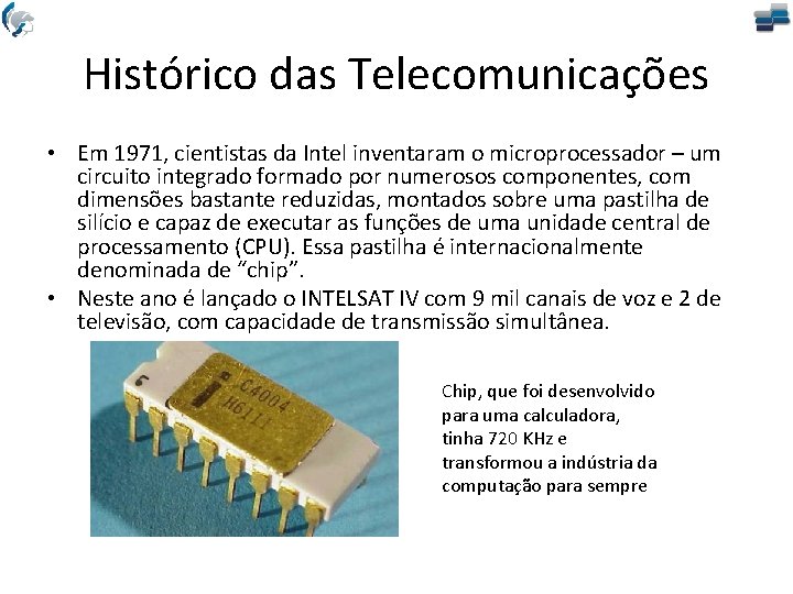 Histórico das Telecomunicações • Em 1971, cientistas da Intel inventaram o microprocessador – um