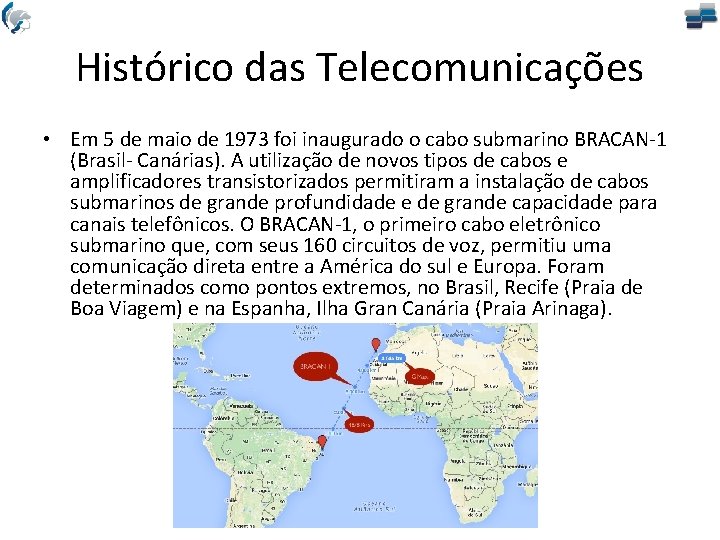 Histórico das Telecomunicações • Em 5 de maio de 1973 foi inaugurado o cabo