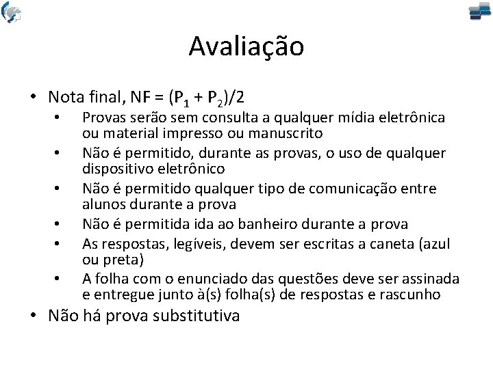 Avaliação • Nota final, NF = (P 1 + P 2)/2 • • •