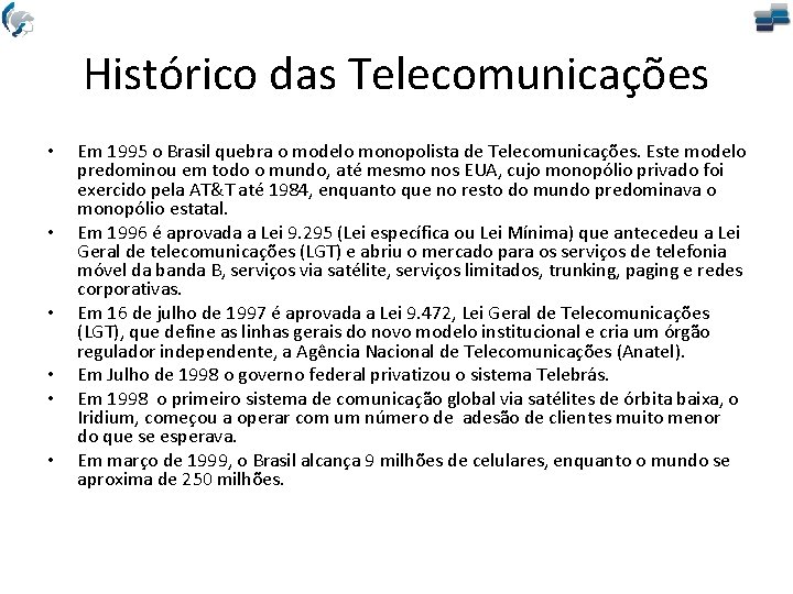 Histórico das Telecomunicações • • • Em 1995 o Brasil quebra o modelo monopolista