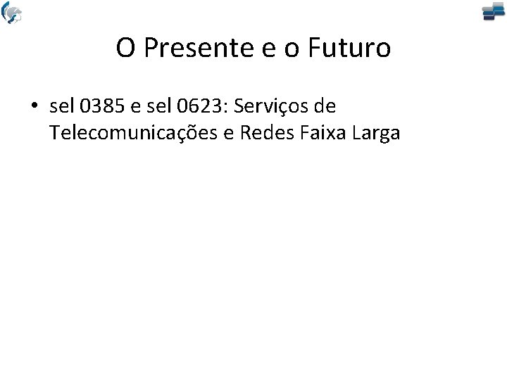 O Presente e o Futuro • sel 0385 e sel 0623: Serviços de Telecomunicações