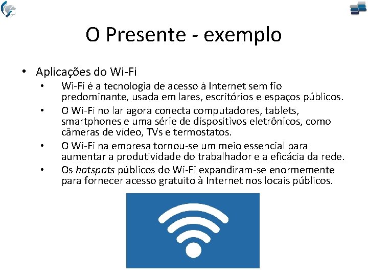 O Presente - exemplo • Aplicações do Wi-Fi • • Wi-Fi é a tecnologia