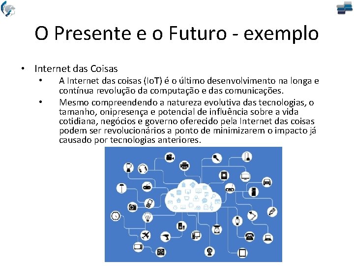 O Presente e o Futuro - exemplo • Internet das Coisas • • A