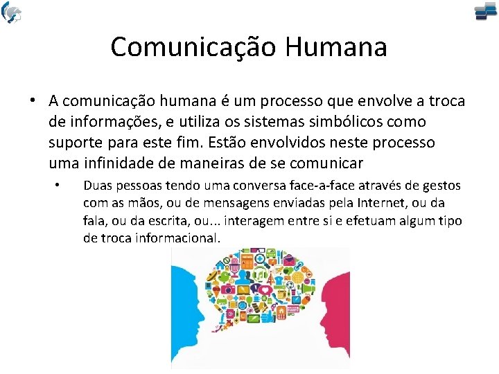 Comunicação Humana • A comunicação humana é um processo que envolve a troca de