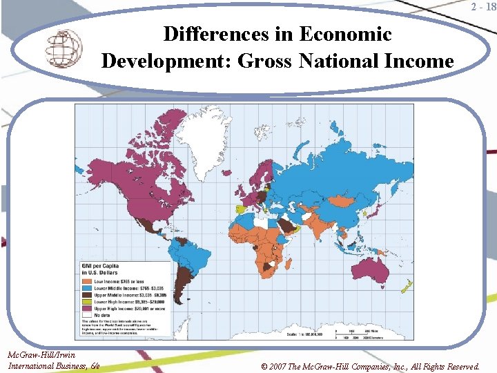 2 - 18 Differences in Economic Development: Gross National Income Mc. Graw-Hill/Irwin International Business,