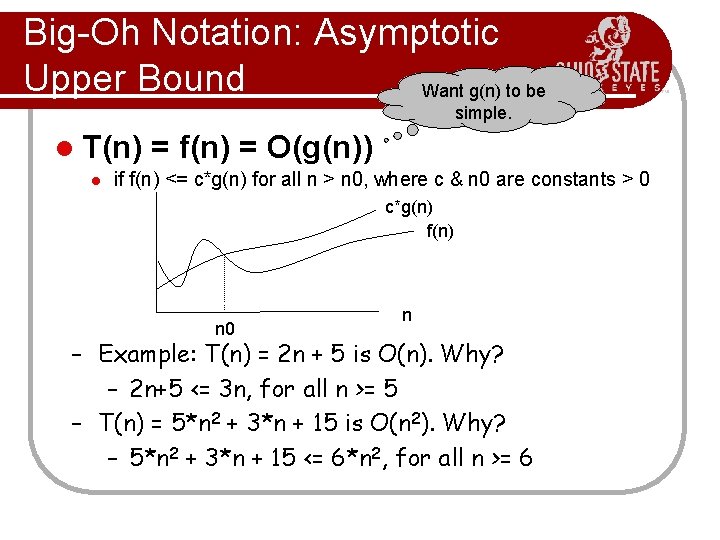 Big-Oh Notation: Asymptotic Upper Bound Want g(n) to be simple. l T(n) l =