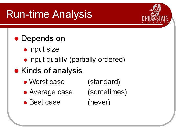 Run-time Analysis l Depends on input size l input quality (partially ordered) l l