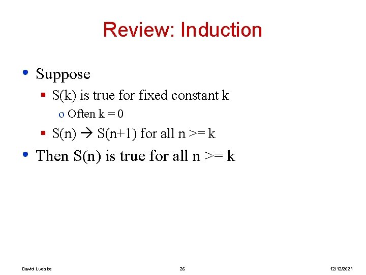 Review: Induction • Suppose § S(k) is true for fixed constant k o Often