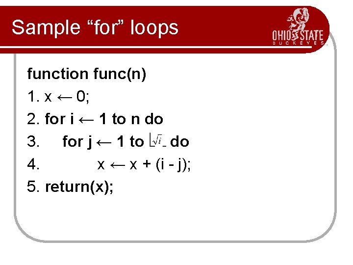 Sample “for” loops function func(n) 1. x ← 0; 2. for i ← 1