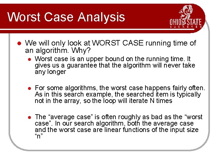 Worst Case Analysis l We will only look at WORST CASE running time of