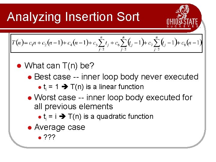 Analyzing Insertion Sort l What can T(n) be? l Best case -- inner loop