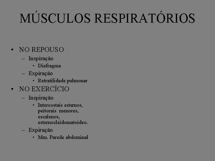 MÚSCULOS RESPIRATÓRIOS • NO REPOUSO – Inspiração • Diafragma – Expiração • Retratilidade pulmonar