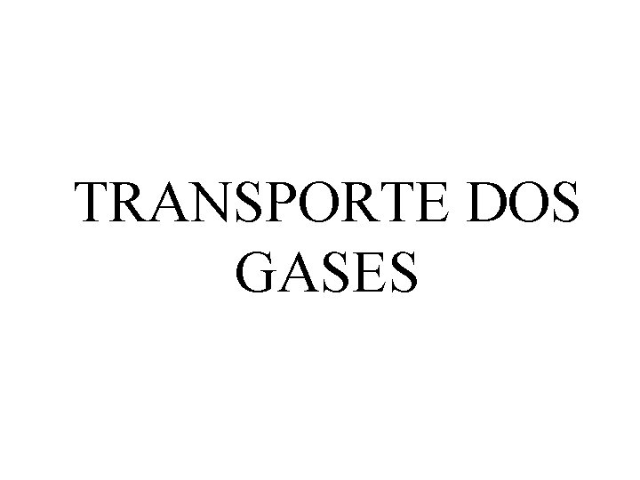 TRANSPORTE DOS GASES 