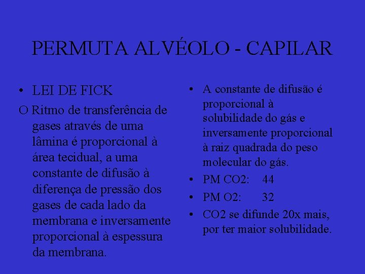 PERMUTA ALVÉOLO - CAPILAR • LEI DE FICK O Ritmo de transferência de gases