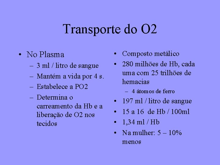Transporte do O 2 • No Plasma – – 3 ml / litro de
