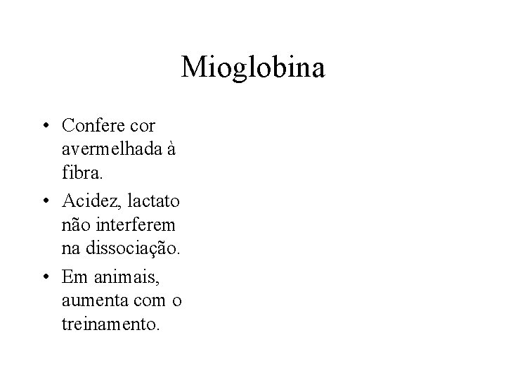 Mioglobina • Confere cor avermelhada à fibra. • Acidez, lactato não interferem na dissociação.