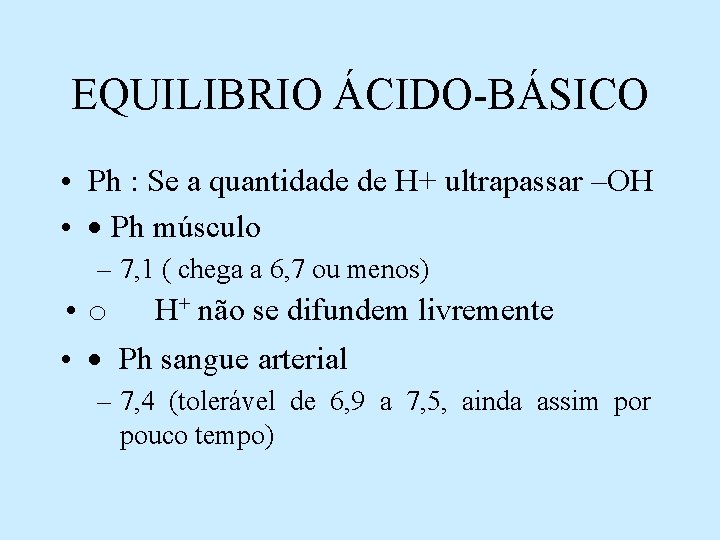 EQUILIBRIO ÁCIDO-BÁSICO • Ph : Se a quantidade de H+ ultrapassar –OH • ·