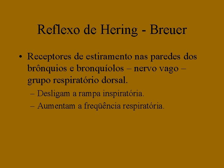 Reflexo de Hering - Breuer • Receptores de estiramento nas paredes dos brônquios e