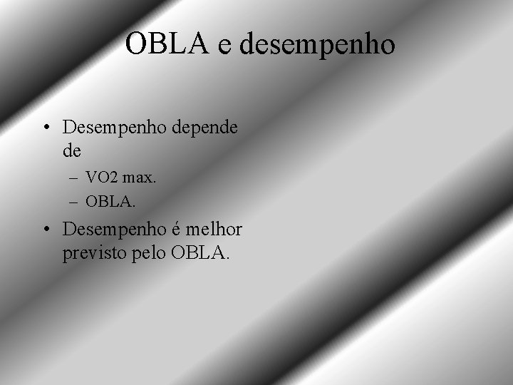 OBLA e desempenho • Desempenho depende de – VO 2 max. – OBLA. •