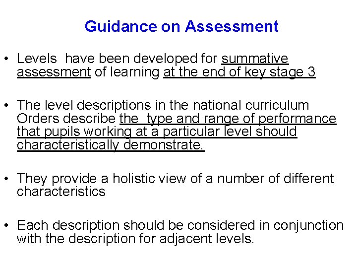 Guidance on Assessment • Levels have been developed for summative assessment of learning at
