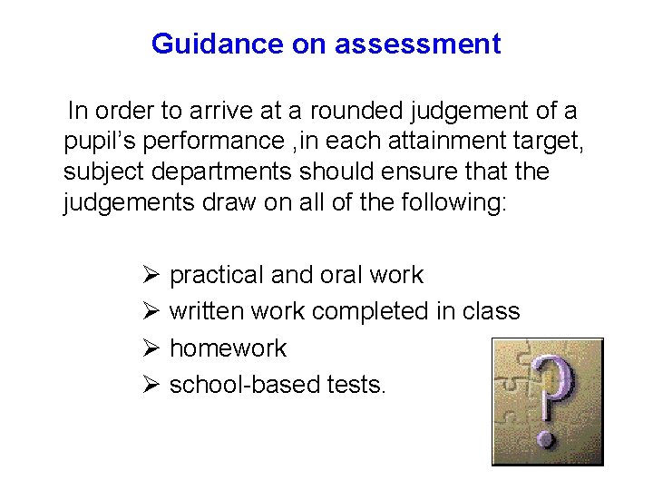 Guidance on assessment In order to arrive at a rounded judgement of a pupil’s
