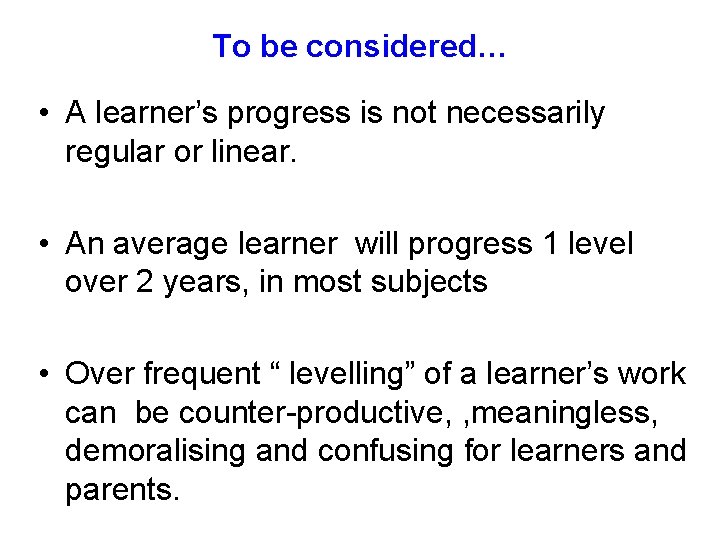To be considered… • A learner’s progress is not necessarily regular or linear. •