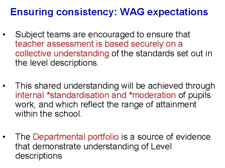 Ensuring consistency: WAG expectations • Subject teams are encouraged to ensure that teacher assessment