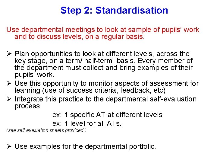 Step 2: Standardisation Use departmental meetings to look at sample of pupils’ work and