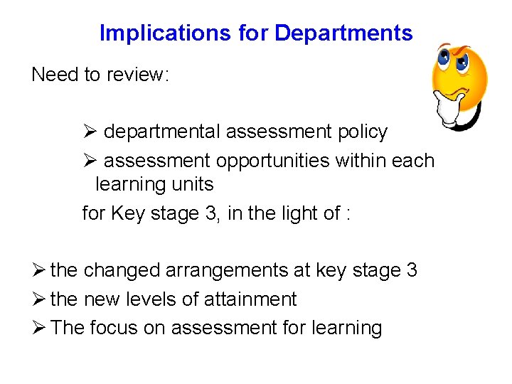 Implications for Departments Need to review: Ø departmental assessment policy Ø assessment opportunities within