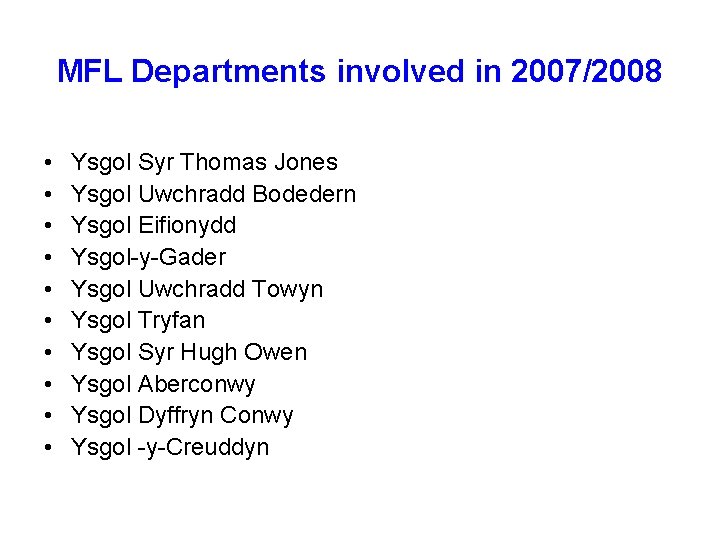 MFL Departments involved in 2007/2008 • • • Ysgol Syr Thomas Jones Ysgol Uwchradd
