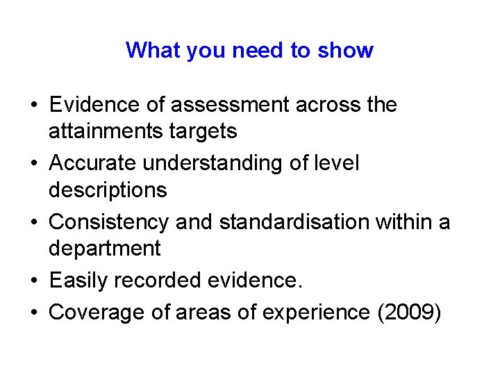 What you need to show • Evidence of assessment across the attainments targets •