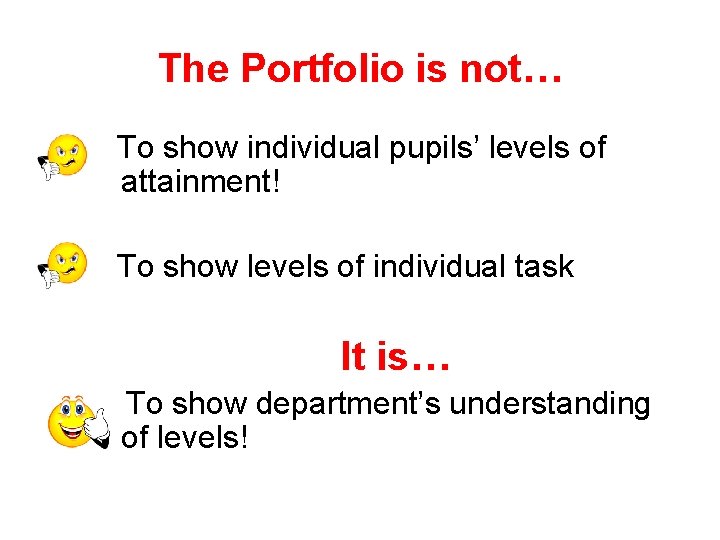The Portfolio is not… To show individual pupils’ levels of attainment! To show levels