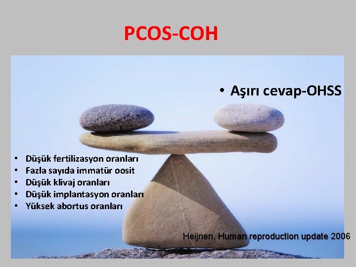 PCOS-COH • Aşırı cevap-OHSS • • • Düşük fertilizasyon oranları Fazla sayıda immatür oosit