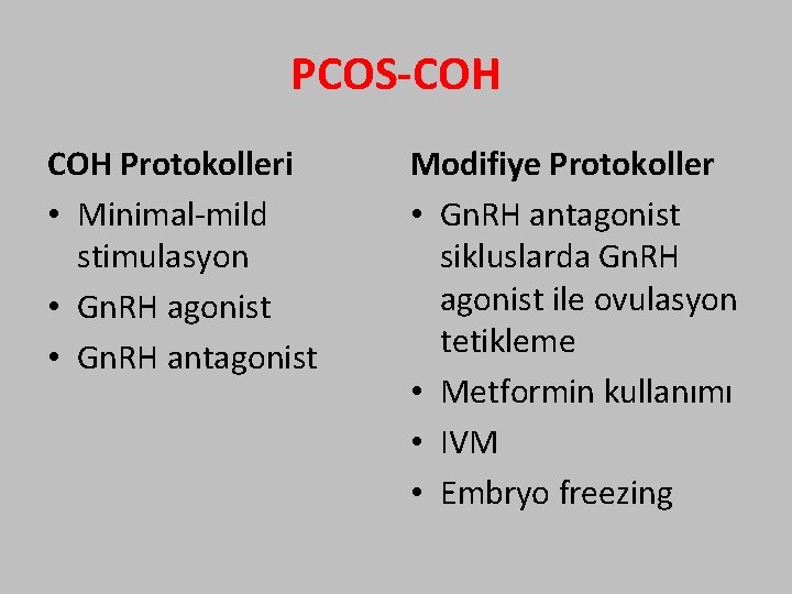 PCOS-COH Protokolleri • Minimal-mild stimulasyon • Gn. RH agonist • Gn. RH antagonist Modifiye