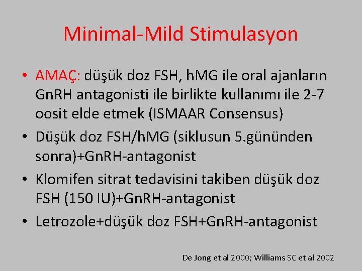 Minimal-Mild Stimulasyon • AMAÇ: düşük doz FSH, h. MG ile oral ajanların Gn. RH