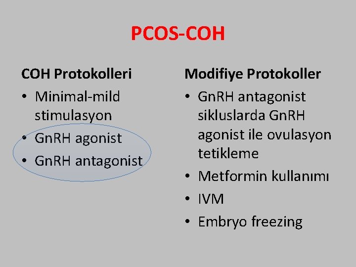 PCOS-COH Protokolleri • Minimal-mild stimulasyon • Gn. RH agonist • Gn. RH antagonist Modifiye