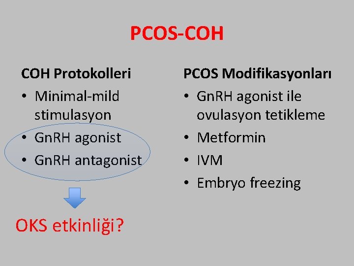 PCOS-COH Protokolleri • Minimal-mild stimulasyon • Gn. RH agonist • Gn. RH antagonist OKS