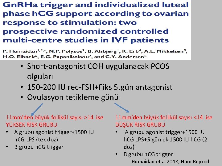  • Short-antagonist COH uygulanacak PCOS olguları • 150 -200 IU rec-FSH+Fiks 5. gün