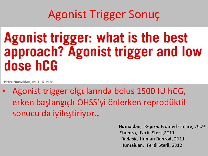 Agonist Trigger Sonuç • Agonist trigger olgularında bolus 1500 IU h. CG, erken başlangıçlı