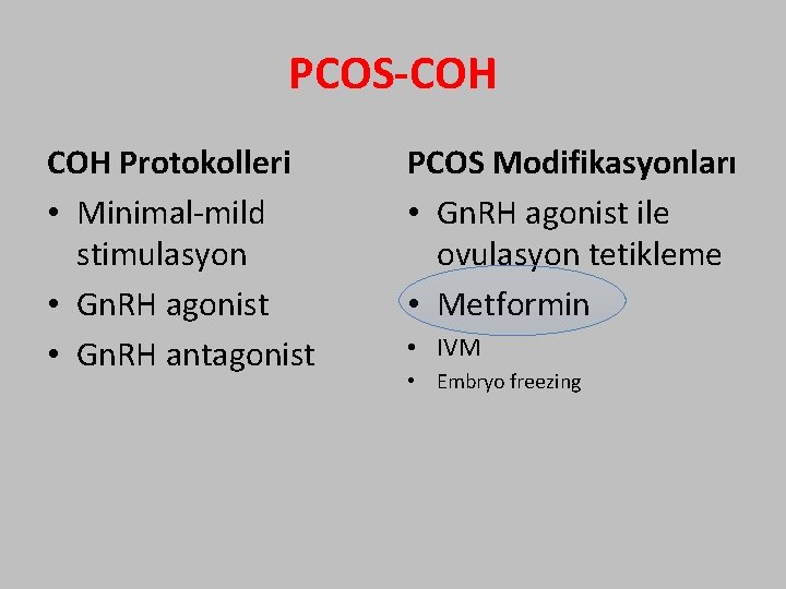 PCOS-COH Protokolleri • Minimal-mild stimulasyon • Gn. RH agonist • Gn. RH antagonist PCOS
