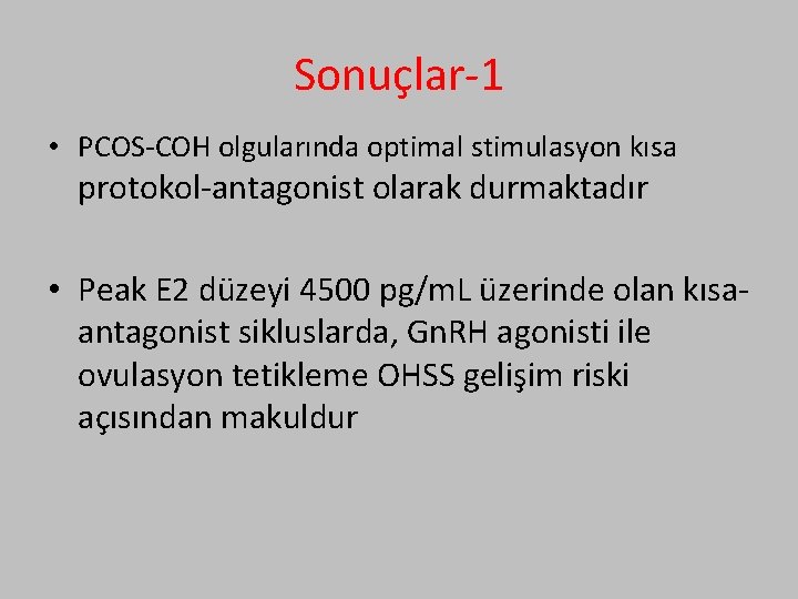 Sonuçlar-1 • PCOS-COH olgularında optimal stimulasyon kısa protokol-antagonist olarak durmaktadır • Peak E 2