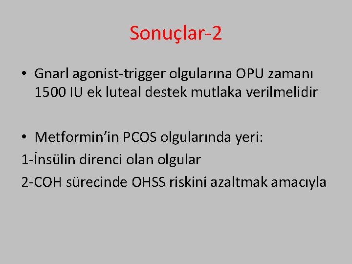 Sonuçlar-2 • Gnarl agonist-trigger olgularına OPU zamanı 1500 IU ek luteal destek mutlaka verilmelidir