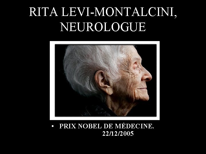 RITA LEVI-MONTALCINI, NEUROLOGUE • PRIX NOBEL DE MÉDECINE. 22/12/2005 