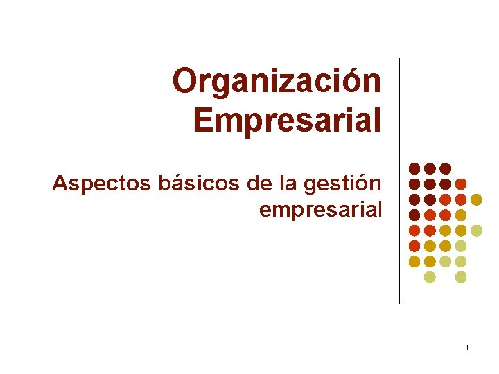 Organización Empresarial Aspectos básicos de la gestión empresarial 1 