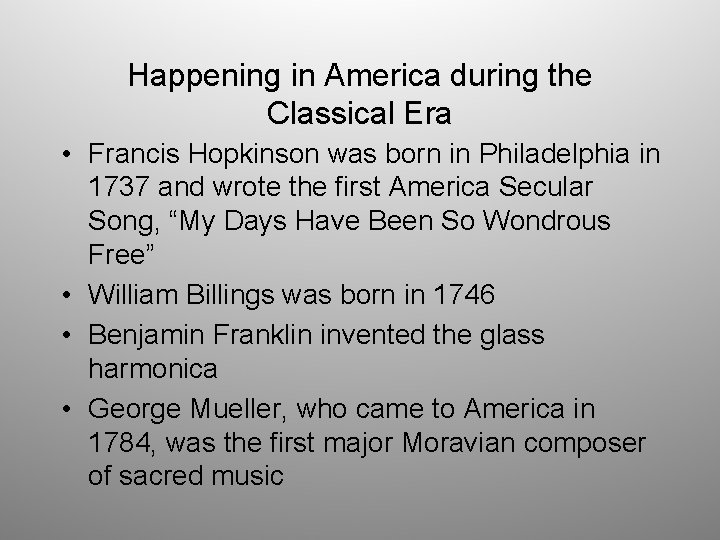 Happening in America during the Classical Era • Francis Hopkinson was born in Philadelphia