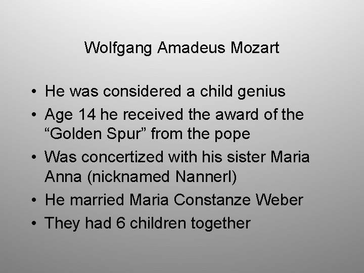 Wolfgang Amadeus Mozart • He was considered a child genius • Age 14 he