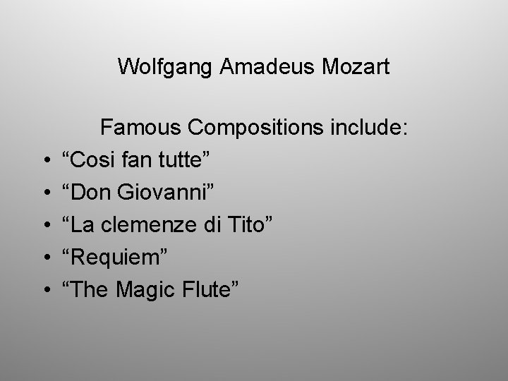 Wolfgang Amadeus Mozart • • • Famous Compositions include: “Cosi fan tutte” “Don Giovanni”