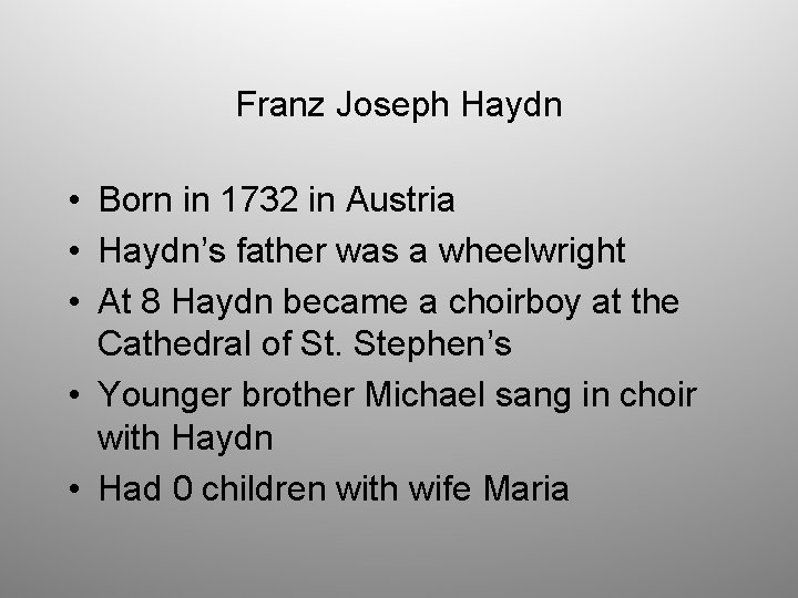 Franz Joseph Haydn • Born in 1732 in Austria • Haydn’s father was a