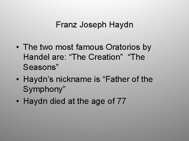 Franz Joseph Haydn • The two most famous Oratorios by Handel are: “The Creation”