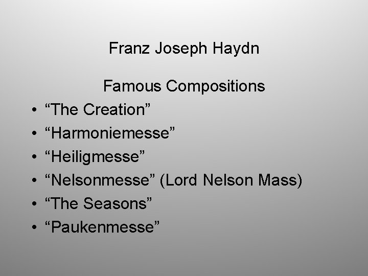 Franz Joseph Haydn • • • Famous Compositions “The Creation” “Harmoniemesse” “Heiligmesse” “Nelsonmesse” (Lord